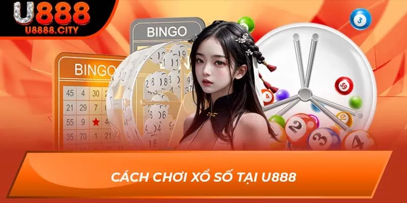 Cách chơi xổ số tại U888