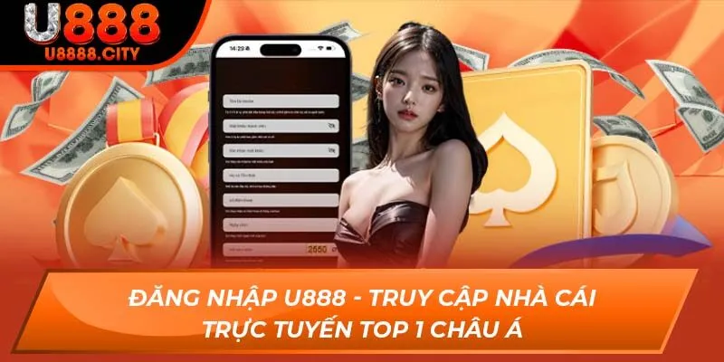 Đăng Nhập U888 - Truy Cập Nhà Cái Trực Tuyến Top 1 Châu Á