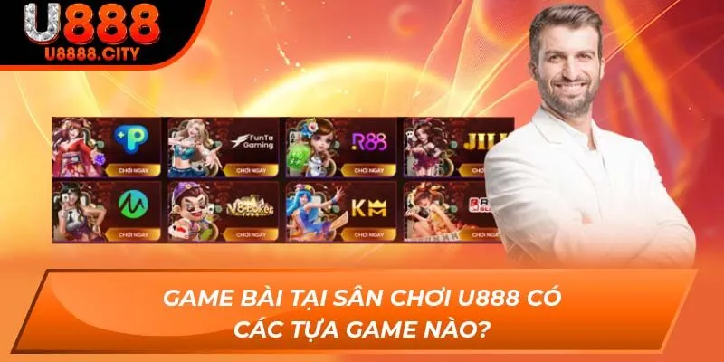 Game Bài tại sân chơi U888 có các tựa game nào?