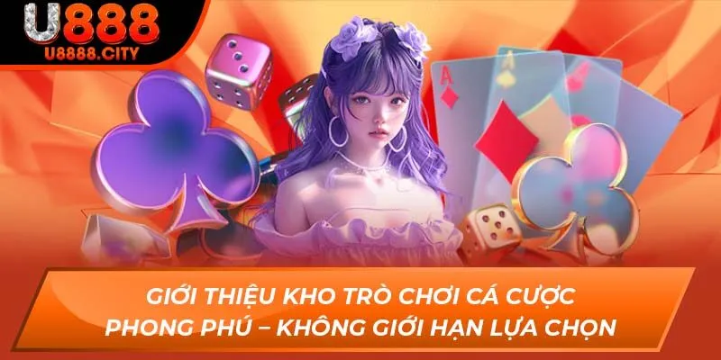 Giới thiệu kho trò chơi cá cược phong phú – Không giới hạn lựa chọn