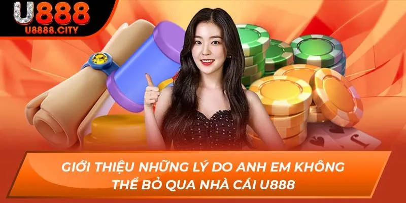 Giới thiệu những lý do anh em không thể bỏ qua nhà cái U888