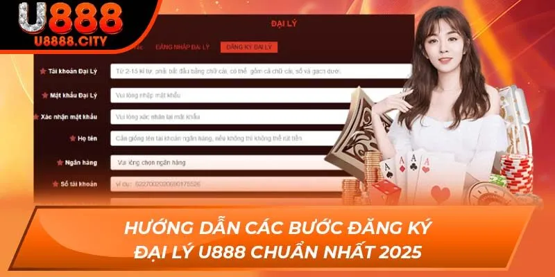 Hướng dẫn các bước đăng ký đại lý U888 chuẩn nhất 2025