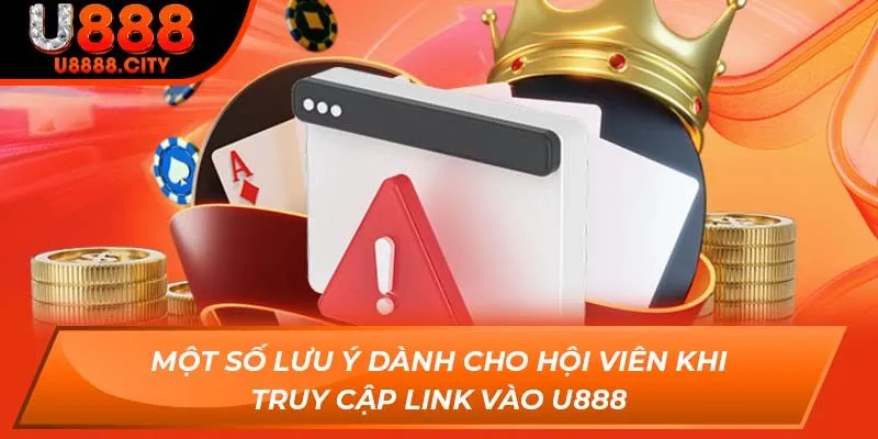 Một số lưu ý dành cho hội viên khi truy cập link vào U888