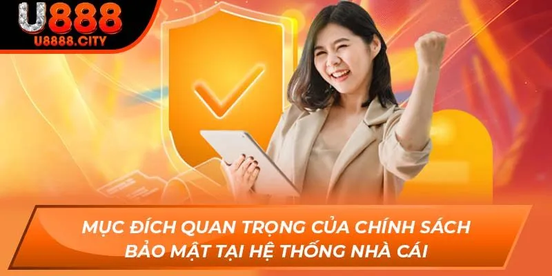 Mục đích quan trọng của chính sách bảo mật tại hệ thống nhà cái