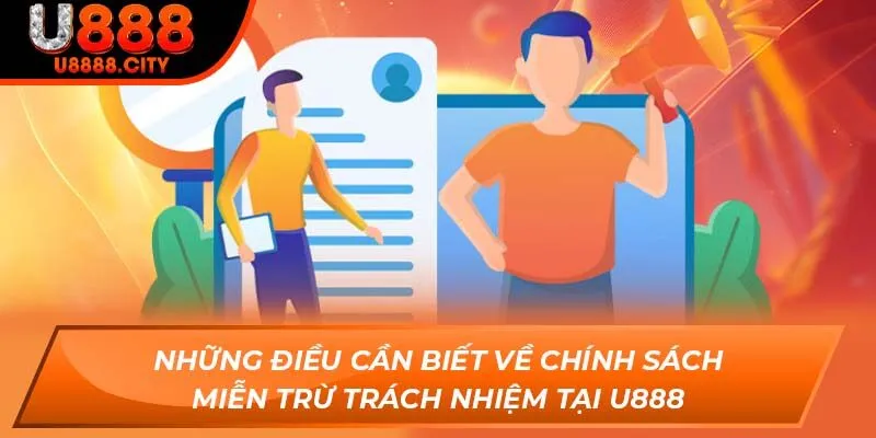 Những điều cần biết về chính sách miễn trừ trách nhiệm tại U888