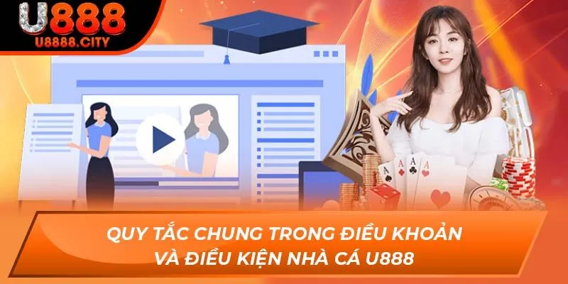 Quy tắc chung trong điều khoản và điều kiện nhà cá U888