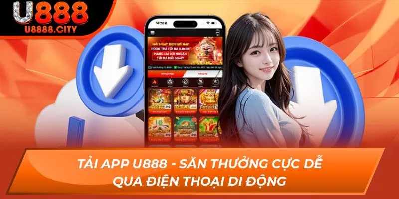 Tải App U888 - Săn Thưởng Cực Dễ Qua Điện Thoại Di Động