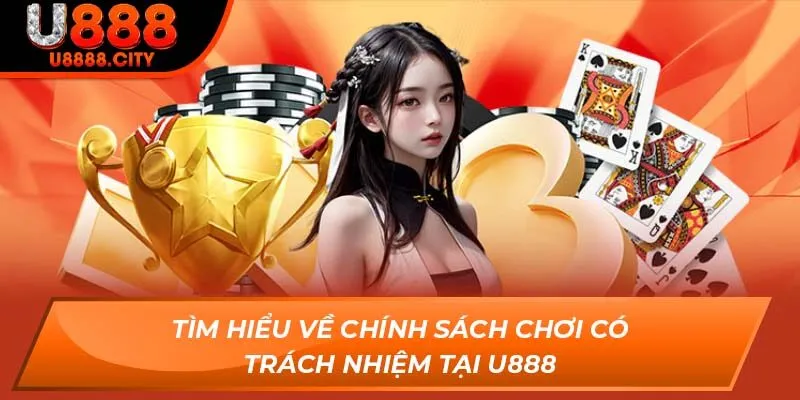 Tìm hiểu về chính sách chơi có trách nhiệm tại U888