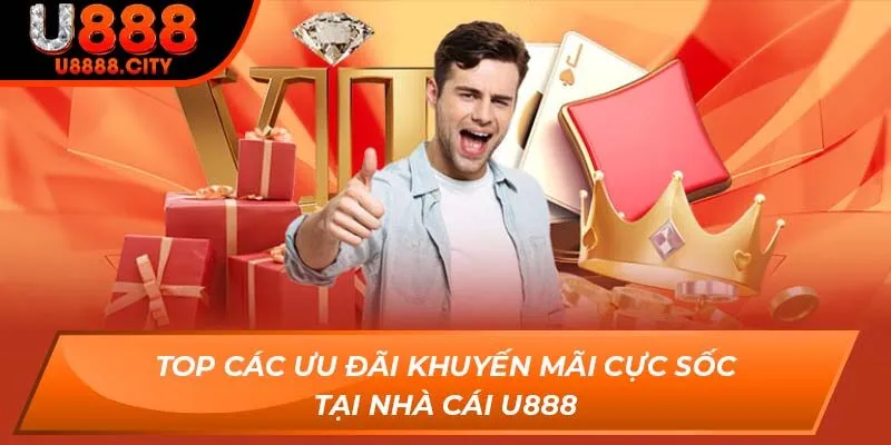 Top các ưu đãi khuyến mãi cực sốc tại nhà cái U888