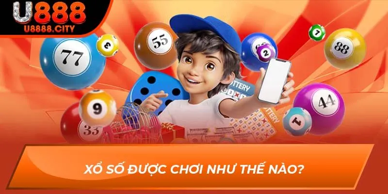 Xổ Số được chơi như thế nào?